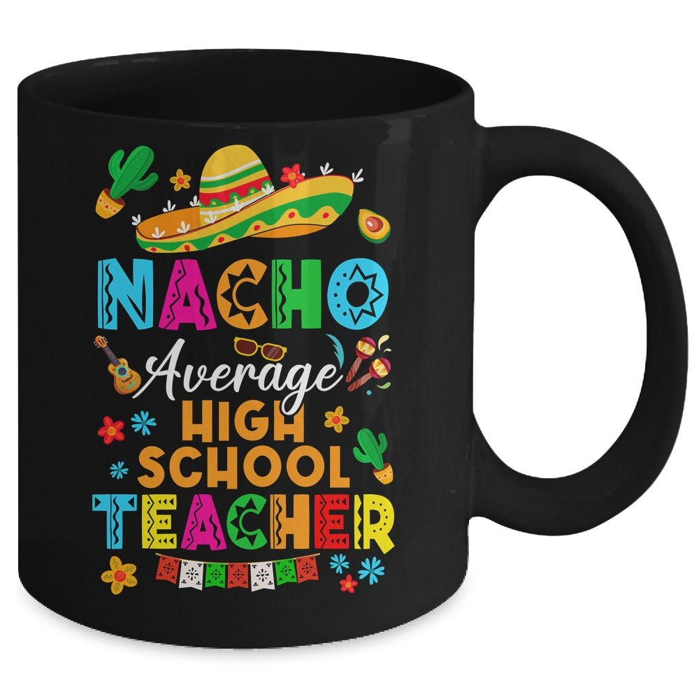 Nacho Average High School Teacher Mexican Cinco De Mayo Fiesta Mug | siriusteestore