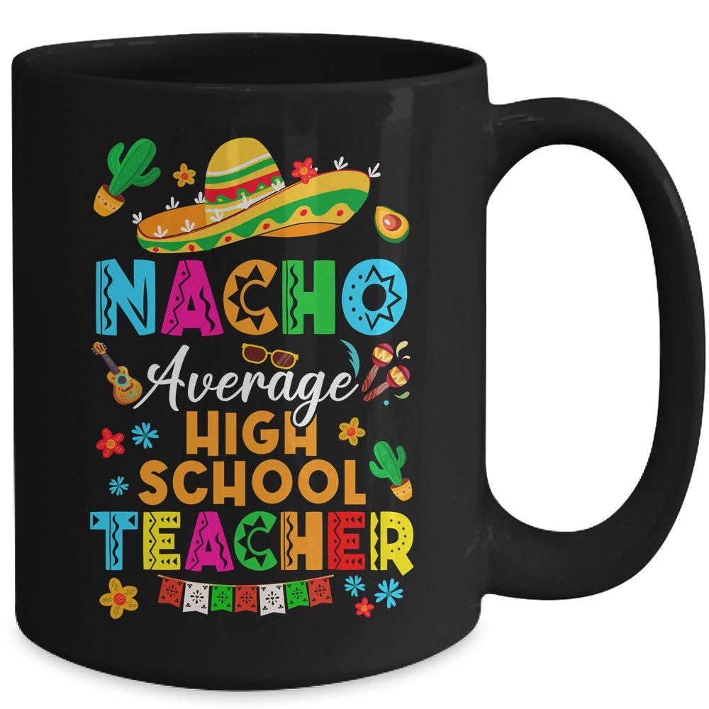 Nacho Average High School Teacher Mexican Cinco De Mayo Fiesta Mug | siriusteestore