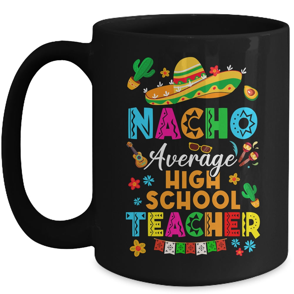 Nacho Average High School Teacher Mexican Cinco De Mayo Fiesta Mug | siriusteestore