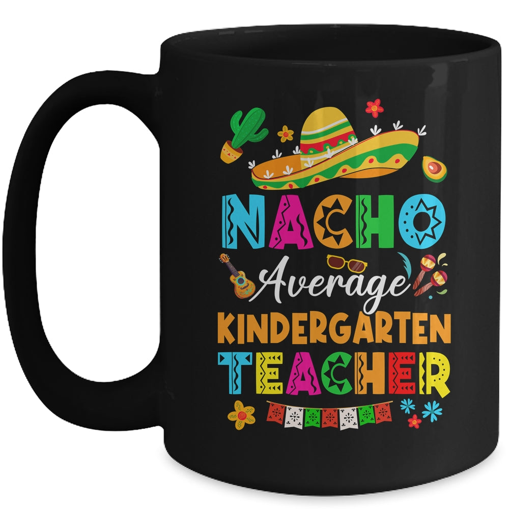 Nacho Average Kindergarten Teacher Mexican Cinco De Mayo Fiesta Mug | siriusteestore