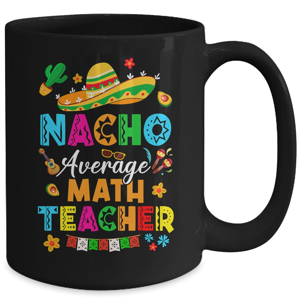 Nacho Average Math Teacher Mexican Cinco De Mayo Fiesta Mug | siriusteestore