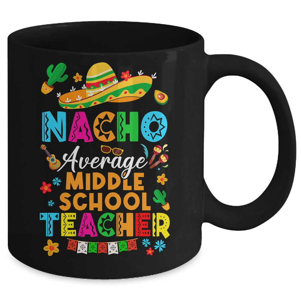 Nacho Average Middle School Teacher Mexican Cinco De Mayo Fiesta Mug | siriusteestore
