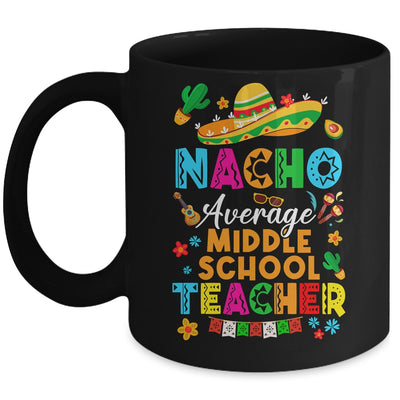 Nacho Average Middle School Teacher Mexican Cinco De Mayo Fiesta Mug | siriusteestore