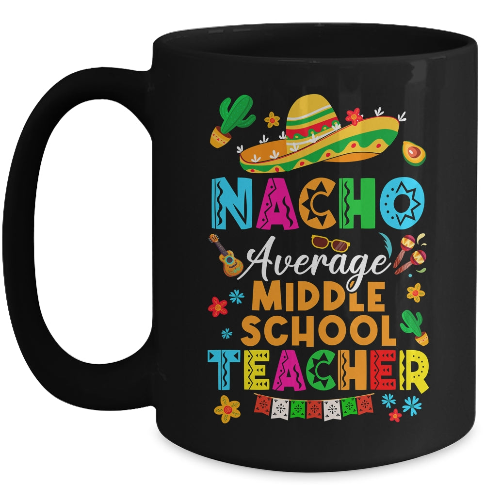 Nacho Average Middle School Teacher Mexican Cinco De Mayo Fiesta Mug | siriusteestore