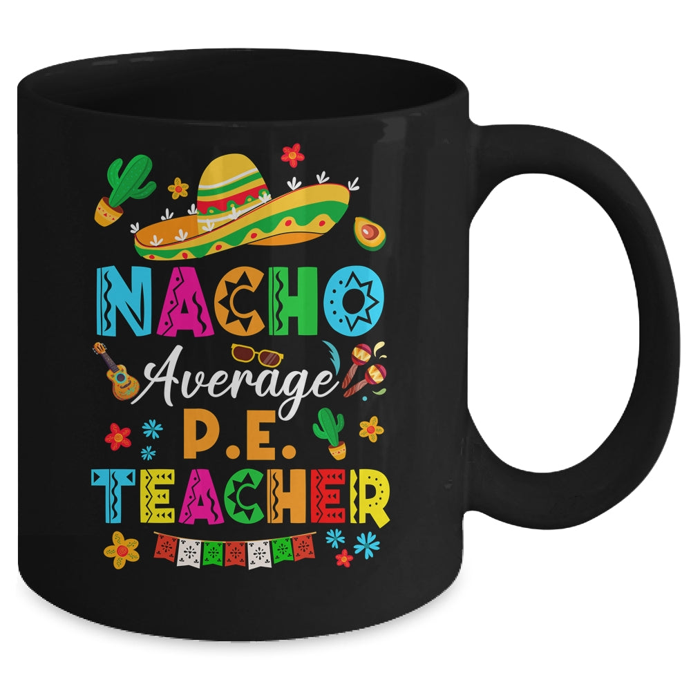 Nacho Average P.E. Teacher Mexican Cinco De Mayo Fiesta Mug | siriusteestore
