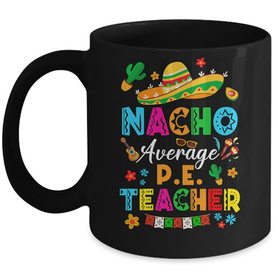 Nacho Average P.E. Teacher Mexican Cinco De Mayo Fiesta Mug | siriusteestore