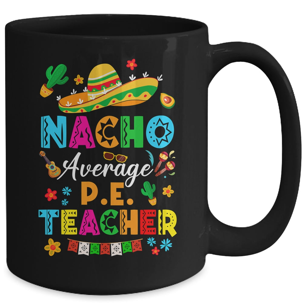 Nacho Average P.E. Teacher Mexican Cinco De Mayo Fiesta Mug | siriusteestore