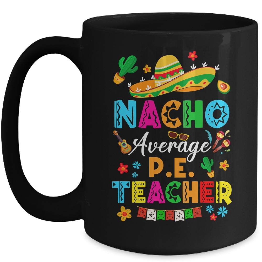 Nacho Average P.E. Teacher Mexican Cinco De Mayo Fiesta Mug | siriusteestore