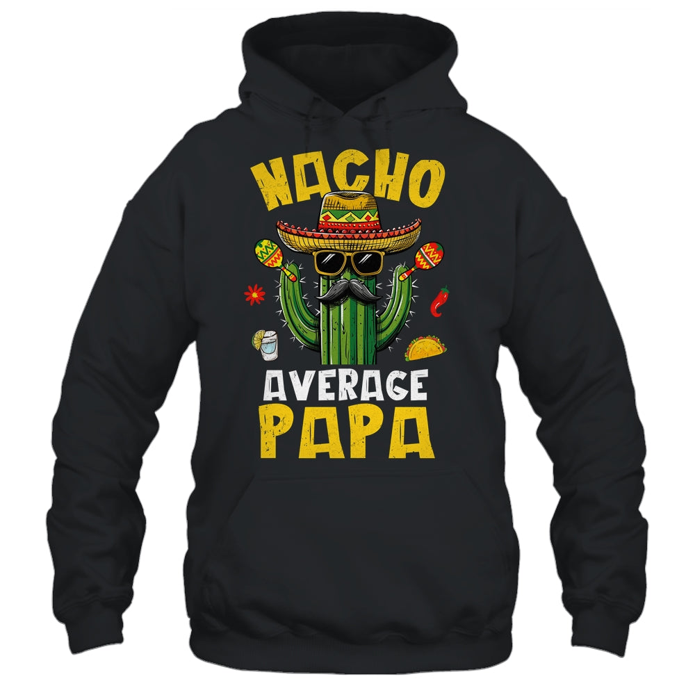 Nacho Average Papa Funny Best Papa Hilarious Joke Humor Shirt & Hoodie | siriusteestore