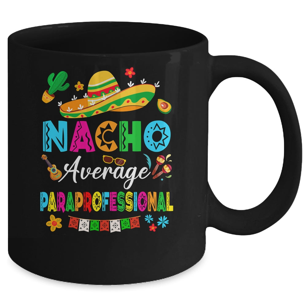 Nacho Average Paraprofessional Mexican Cinco De Mayo Fiesta Mug | siriusteestore
