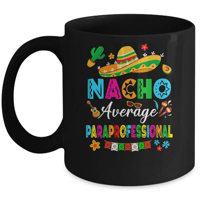 Nacho Average Paraprofessional Mexican Cinco De Mayo Fiesta Mug | siriusteestore