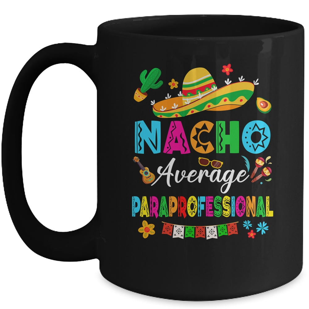 Nacho Average Paraprofessional Mexican Cinco De Mayo Fiesta Mug | siriusteestore