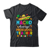 Nacho Average Preschool Teacher Mexican Cinco De Mayo Fiesta Shirt & Hoodie | siriusteestore