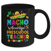 Nacho Average Preschool Teacher Mexican Cinco De Mayo Fiesta Mug | siriusteestore