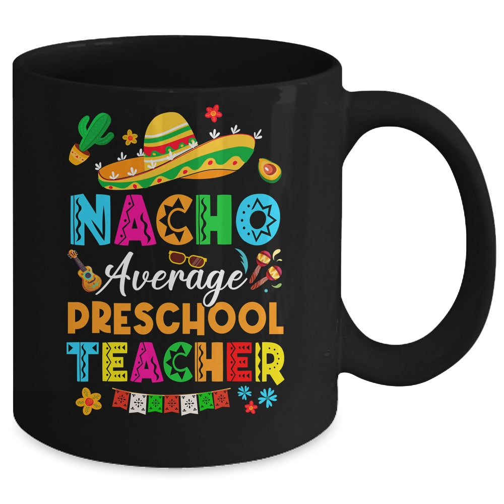 Nacho Average Preschool Teacher Mexican Cinco De Mayo Fiesta Mug | siriusteestore