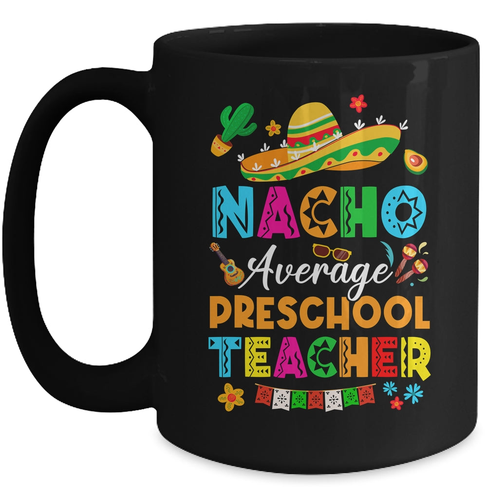 Nacho Average Preschool Teacher Mexican Cinco De Mayo Fiesta Mug | siriusteestore