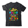 Nacho Average SPED Teacher Mexican Cinco De Mayo Fiesta Shirt & Hoodie | siriusteestore