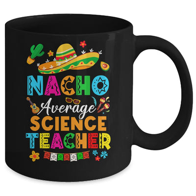 Nacho Average Science Teacher Mexican Cinco De Mayo Fiesta Mug | siriusteestore