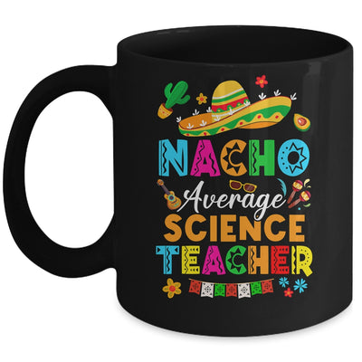 Nacho Average Science Teacher Mexican Cinco De Mayo Fiesta Mug | siriusteestore