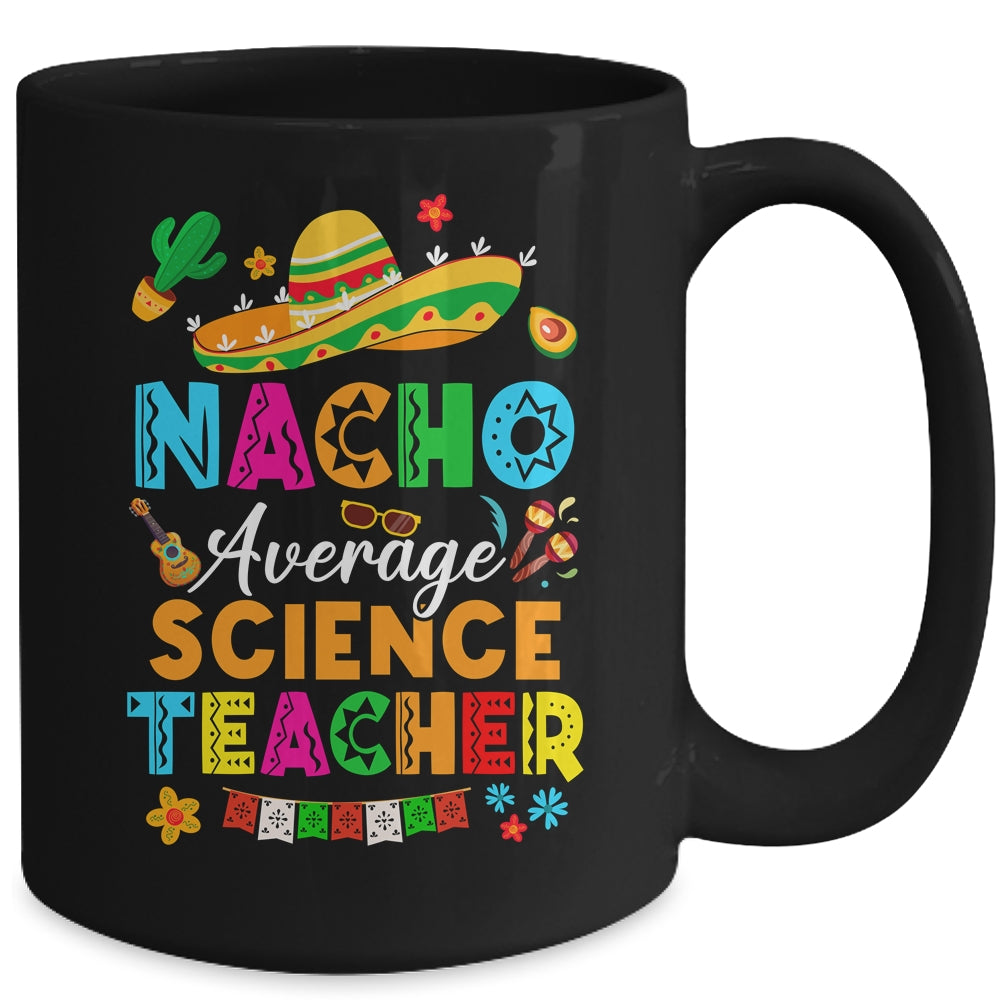 Nacho Average Science Teacher Mexican Cinco De Mayo Fiesta Mug | siriusteestore