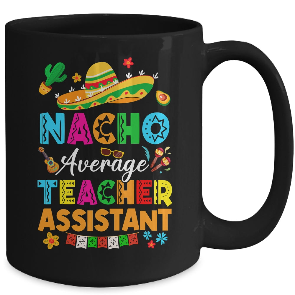 Nacho Average Teacher Assistant Mexican Cinco De Mayo Fiesta Mug | siriusteestore