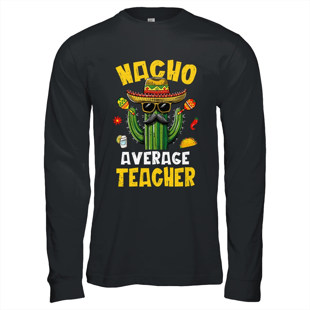 Nacho Average Teacher Funny Teacher Hilarious Joke Humor Shirt & Hoodie | siriusteestore