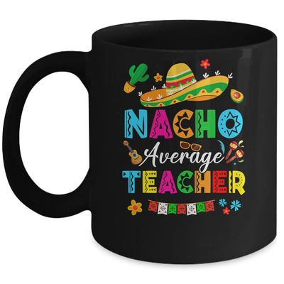 Nacho Average Teacher Mexican Cinco De Mayo Fiesta Mug | siriusteestore