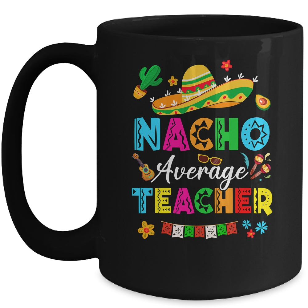 Nacho Average Teacher Mexican Cinco De Mayo Fiesta Mug | siriusteestore