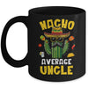 Nacho Average Uncle Funny Best Uncle Hilarious Joke Humor Mug | siriusteestore