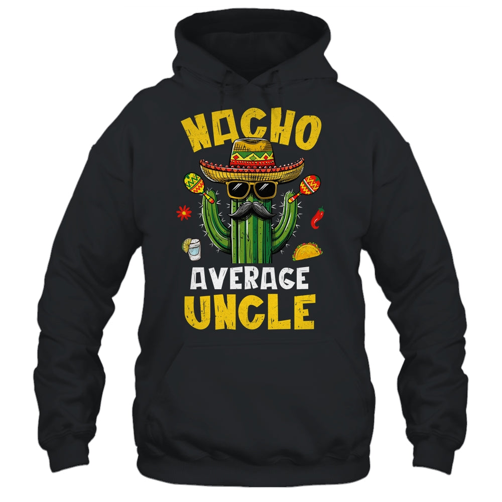Nacho Average Uncle Funny Best Uncle Hilarious Joke Humor Shirt & Hoodie | siriusteestore