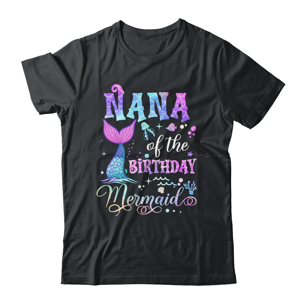 Nana Of The Birthday Mermaid Girl Bday Party Squad Family Shirt & Hoodie | siriusteestore