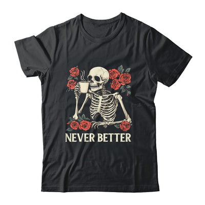 Never Better Skeleton Drinking Coffee Halloween Costume Shirt & Hoodie | siriusteestore
