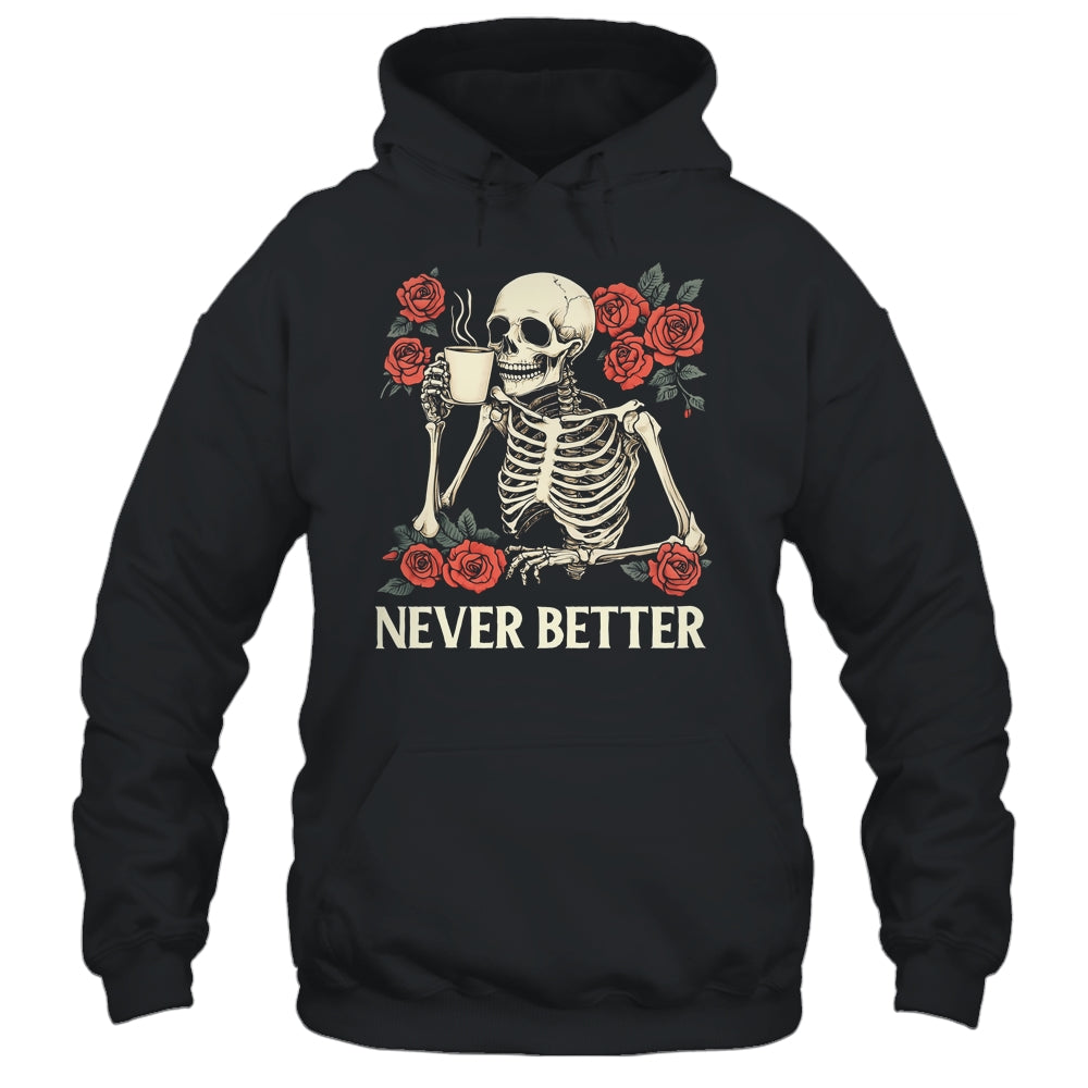 Never Better Skeleton Drinking Coffee Halloween Costume Shirt & Hoodie | siriusteestore