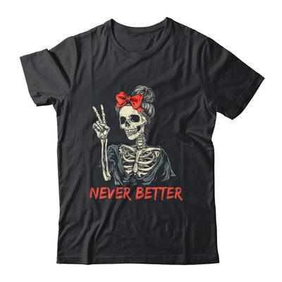 Never Better Skeleton Halloween Mom Messy Bun Coquette Bow Shirt & Sweatshirt | siriusteestore