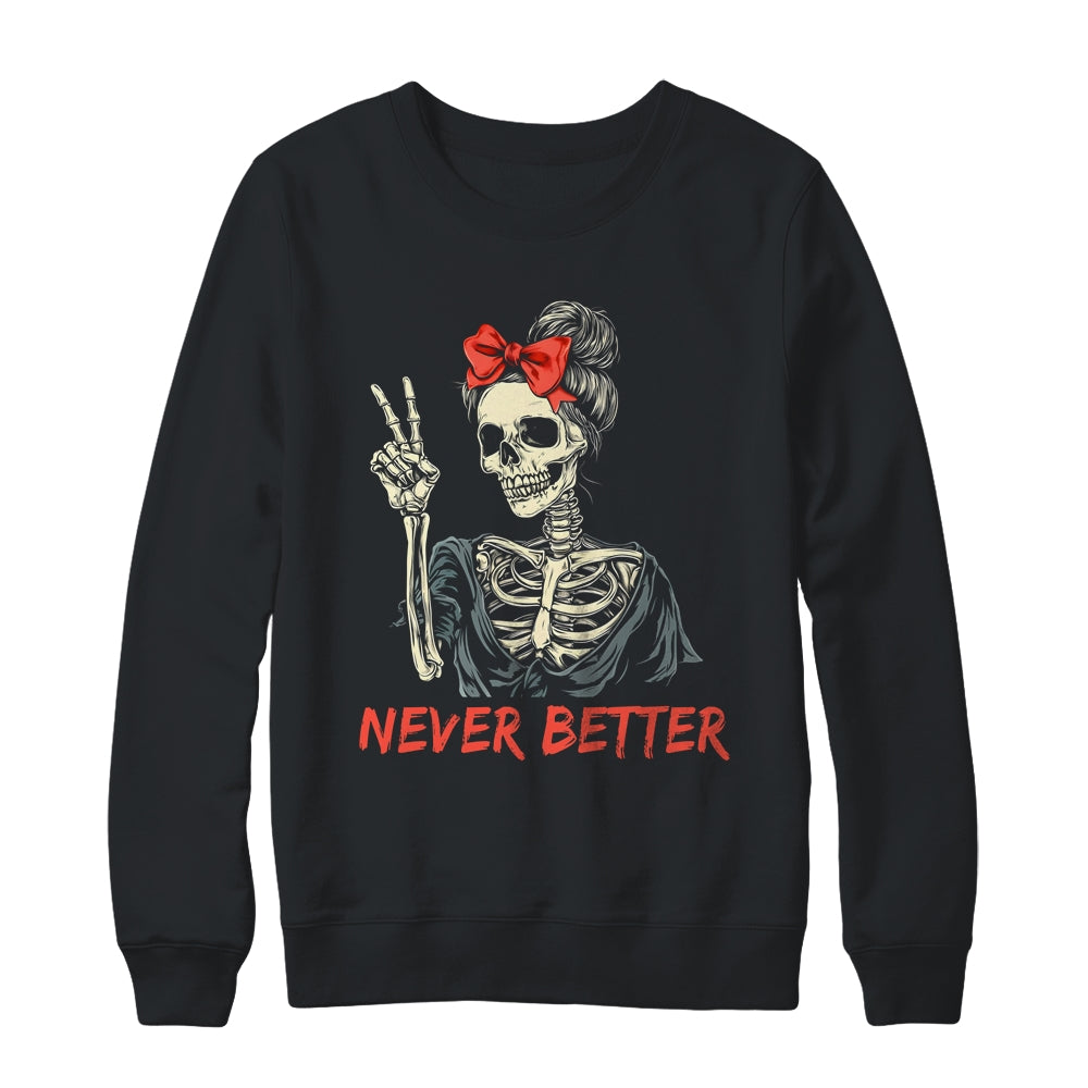 Never Better Skeleton Halloween Mom Messy Bun Coquette Bow Shirt & Sweatshirt | siriusteestore