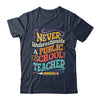 Never Underestimate A Public School Teacher Public Education Shirt & Hoodie | siriusteestore