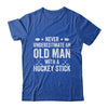 Never Underestimate An Old Man With A Hockey Stick Grandpa Shirt & Hoodie | siriusteestore