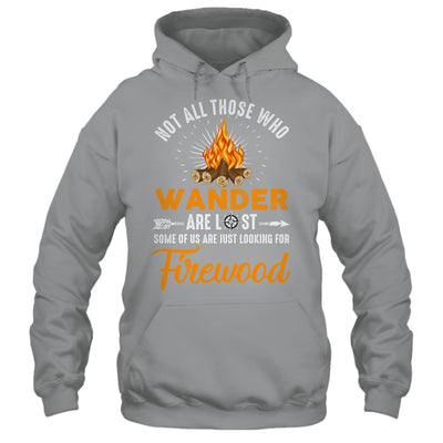 Not All Those Who Wander Are Lost Funny Camping Shirt & Hoodie | siriusteestore
