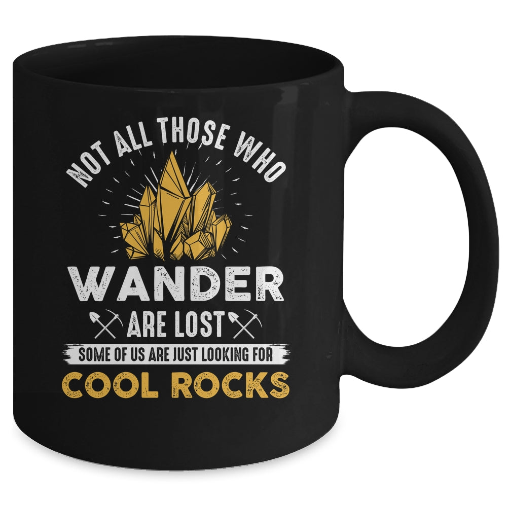 Not All Who Wander Are Lost Some Looking For Rocks Geologist Mug | siriusteestore
