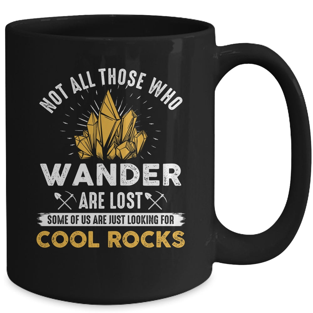 Not All Who Wander Are Lost Some Looking For Rocks Geologist Mug | siriusteestore