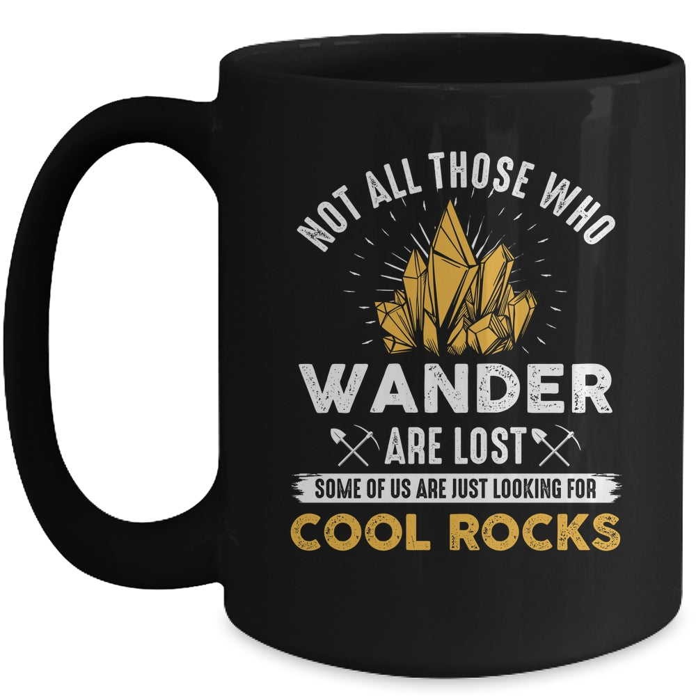 Not All Who Wander Are Lost Some Looking For Rocks Geologist Mug | siriusteestore