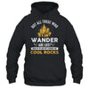 Not All Who Wander Are Lost Some Looking For Rocks Geologist Shirt & Hoodie | siriusteestore