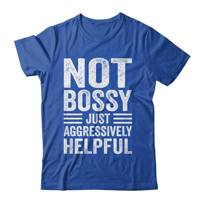 Not Bossy Just Aggressively Helpful Funny Shirt & Hoodie | siriusteestore