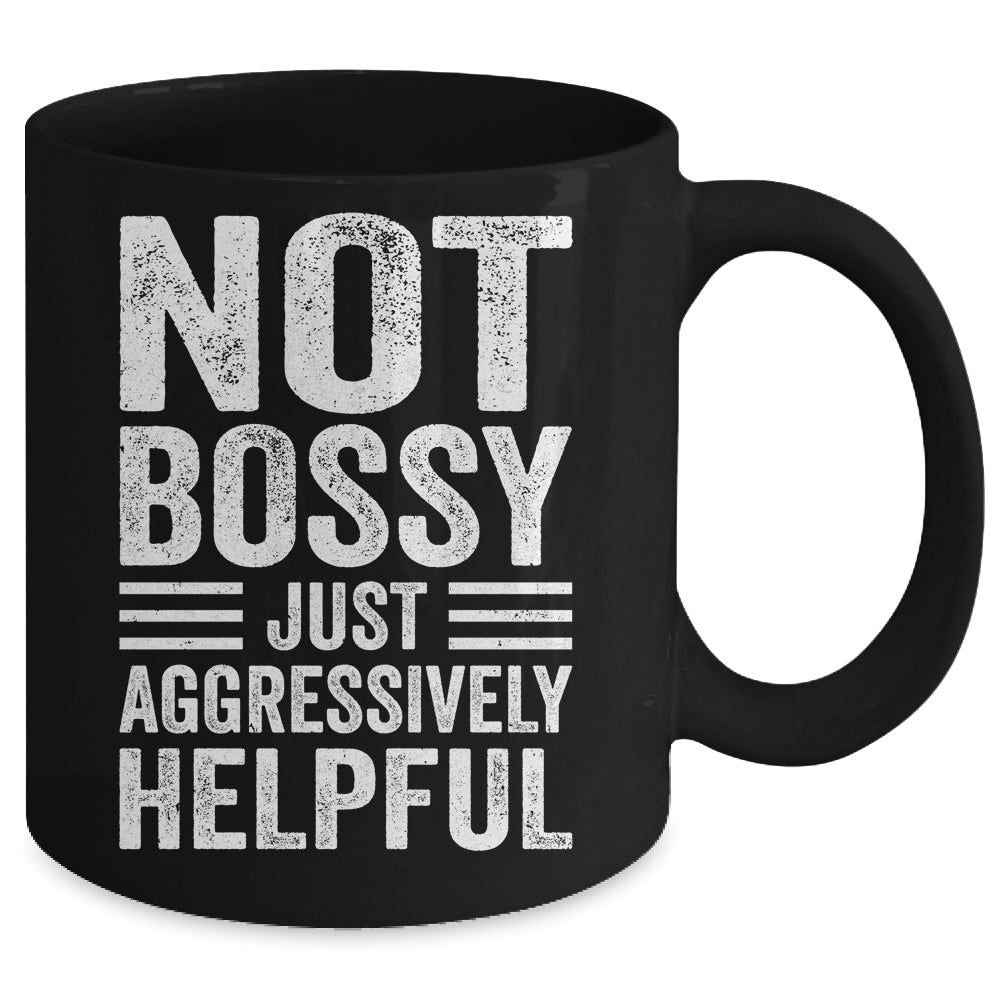 Not Bossy Just Aggressively Helpful Funny Mug | siriusteestore
