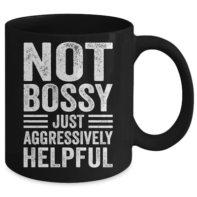 Not Bossy Just Aggressively Helpful Funny Mug | siriusteestore