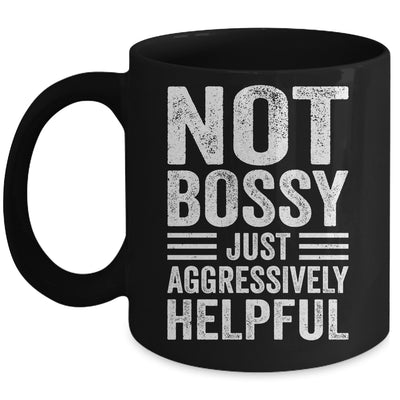 Not Bossy Just Aggressively Helpful Funny Mug | siriusteestore