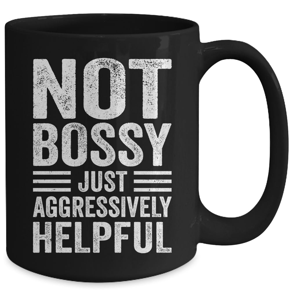 Not Bossy Just Aggressively Helpful Funny Mug | siriusteestore