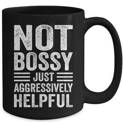 Not Bossy Just Aggressively Helpful Funny Mug | siriusteestore