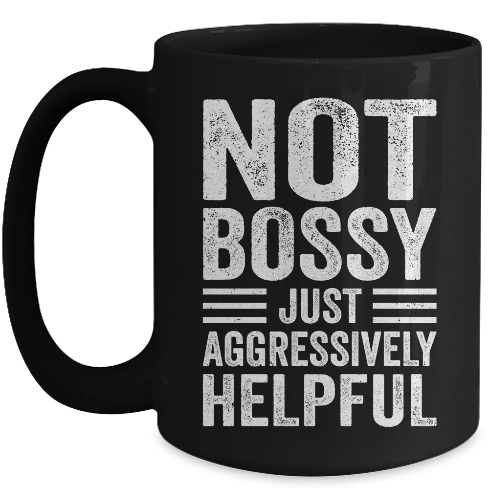 Not Bossy Just Aggressively Helpful Funny Mug | siriusteestore