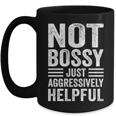 Not Bossy Just Aggressively Helpful Funny Mug | siriusteestore